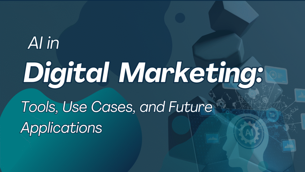 AI in digital marketing Tools, Use Cases, and Future Applications